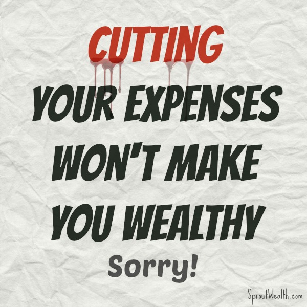 You Can't Cut Your Way to Wealth